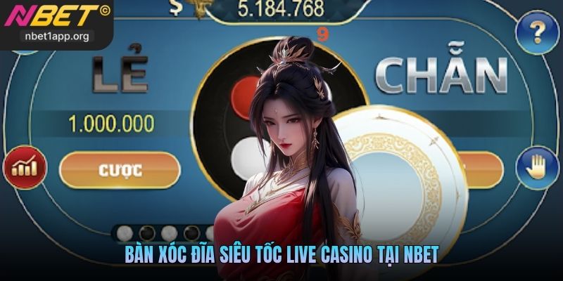 Bàn xóc đĩa siêu tốc live casino tại Nbet
