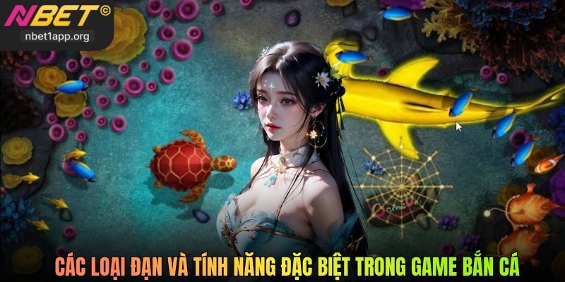 Các loại đạn và tính năng đặc biệt trong game bắn cá