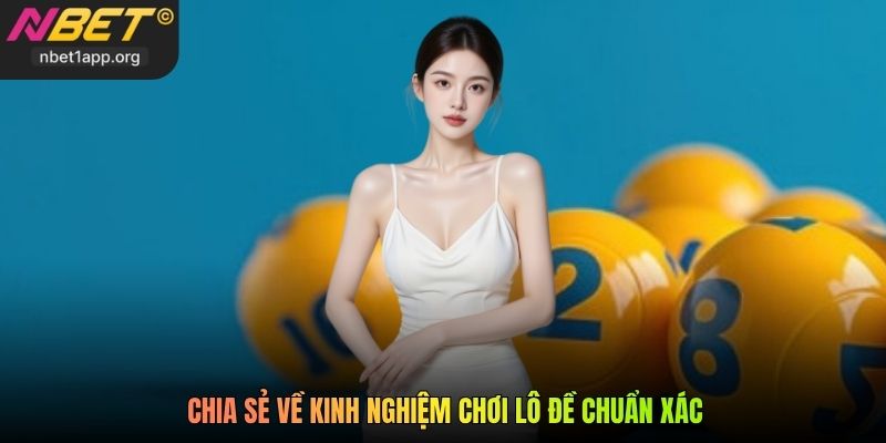 Chia sẻ về kinh nghiệm chơi lô đề chuẩn xác