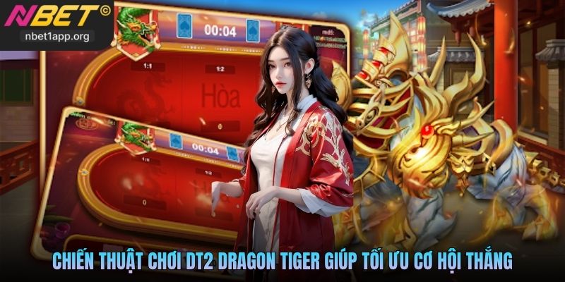 Chiến thuật chơi DT2 Dragon Tiger giúp tối ưu cơ hội thắng