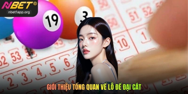 Giới thiệu tổng quan về Lô Đề Đại Cát