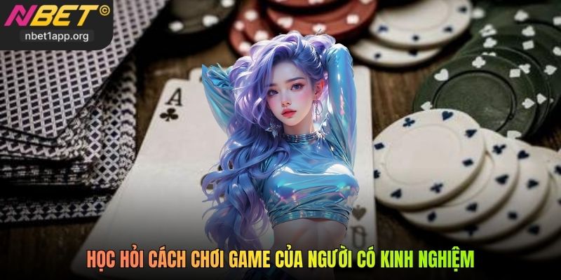 Học hỏi cách chơi game của người có kinh nghiệm