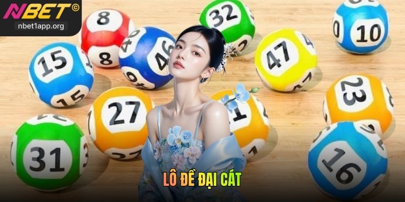 Lô Đề Đại Cát - Chơi Game Vui Nhận Thưởng Siêu Hấp Dẫn