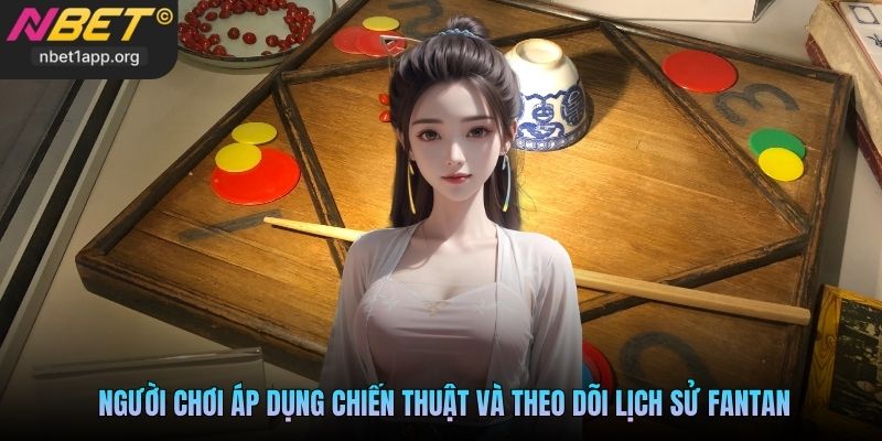 Người chơi áp dụng chiến thuật và theo dõi lịch sử Fantan