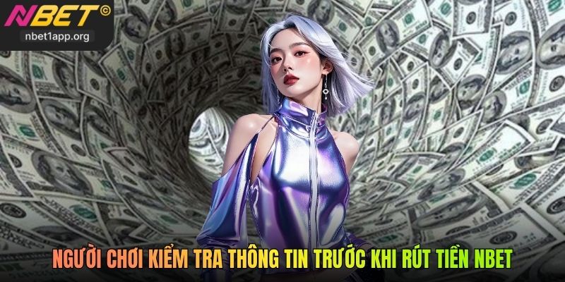 Người chơi kiểm tra thông tin trước khi rút tiền Nbet