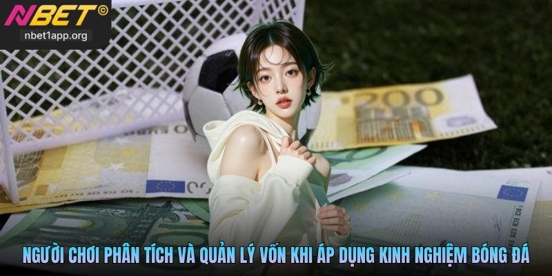 Người chơi phân tích và quản lý vốn khi áp dụng kinh nghiệm bóng đá