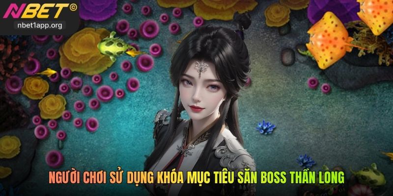 Người chơi sử dụng khóa mục tiêu săn boss Thần Long