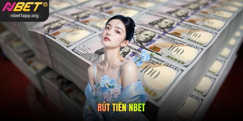 Rút Tiền Nbet Chi Tiết Từng Bước Về Ví Nhanh Và An Toàn